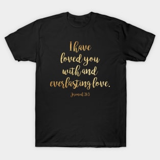 I have loved you with and everlasting love T-Shirt